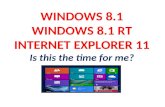 WINDOWS 8.1 WINDOWS 8.1 RT INTERNET EXPLORER 11 Is this the time for me?
