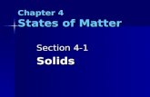 Chapter 4 States of Matter Section 4-1 Solids. Quiz next class on Sec. 4-1 Quiz next class on Sec. 4-1.