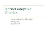 Kernel adaptive filtering Lecture slides for EEL6502 Spring 2011 Sohan Seth.