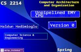 Computer Architecture and Organization CS 2214 Version 0 Unpipelined EMY CPU Haldun Hadimioglu Computer Science & Engineering Spring 2014.