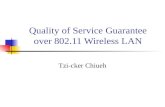 Quality of Service Guarantee over 802.11 Wireless LAN Tzi-cker Chiueh.