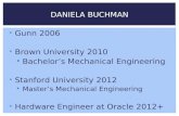 Gunn 2006 Brown University 2010 Bachelor’s Mechanical Engineering Stanford University 2012 Master’s Mechanical Engineering Hardware Engineer at Oracle.
