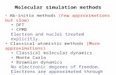 Molecular simulation methods Ab-initio methods (Few approximations but slow) DFT CPMD Electron and nuclei treated explicitly. Classical atomistic methods.