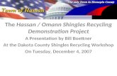 The Hassan / Omann Shingles Recycling Demonstration Project A Presentation by Bill Boettner At the Dakota County Shingles Recycling Workshop On Tuesday,