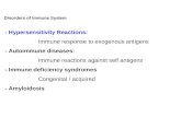 Disorders of Immune System - Hypersensitivity Reactions: Immune response to exogenous antigens - Autoimmune diseases: Immune reactions against self antigens.