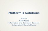 (1) Midterm 1 Solutions ICS 211 Cam Moore Information and Computer Sciences University of Hawaii, Manoa.