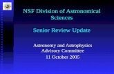 NSF Division of Astronomical Sciences Senior Review Update Astronomy and Astrophysics Advisory Committee 11 October 2005.