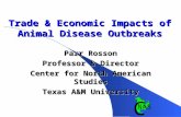 Trade & Economic Impacts of Animal Disease Outbreaks Parr Rosson Professor & Director Center for North American Studies Texas A&M University.