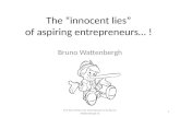 The “innocent lies” of aspiring entrepreneurs… ! Bruno Wattenbergh The lies of the new entrepreneurs by Bruno Wattenbergh © 1.