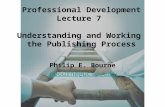 Philip E. Bourne pbourne@ucsd.edu Professional Development Lecture 7 Understanding and Working the Publishing Process.