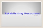 Establishing Resources Lesson 2. Skills Matrix SkillsMatrix Skill Establish people resourcesEstablish individual people resources Establish a resource.