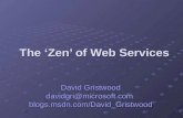 The ‘Zen’ of Web Services David Gristwood davidgri@microsoft.comblogs.msdn.com/David_Gristwood.