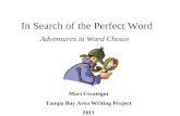 In Search of the Perfect Word Adventures in Word Choice Mari Uscategui Tampa Bay Area Writing Project 2011.