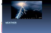 Weather –  the condition of the atmosphere at a certain time and place.  Created mainly by uneven heating of earth’s surface.