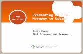 Presenting Digital Harmony to Users Ricky Erway OCLC Programs and Research MCN Nov. 8, 2007.