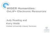 WISER Humanities: OxLIP+ Electronic Resources Judy Reading and Kerry Webb Oxford University Library Services.