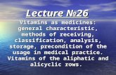 Lecture №26 Vitamins as medicines: general characteristic, methods of receiving, classification, analysis, storage, precondition of the usage in medical.