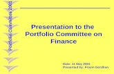 Portfolio Committee 2001 Presentation to the Portfolio Committee on Finance Date: 11 May 2001 Presented by: Pravin Gordhan.