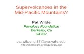 Pangloss Foundation Berkeley, Ca 94702 Supervolcanoes in the Mid-Pacific Mountains? Pat Wilde Pangloss Foundation Berkeley, Ca 94702 pat.wilde.td.57@aya.yale.edu.