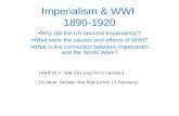 Imperialism & WWI 1890-1920 Why did the US become imperialistic? What were the causes and effects of WWI? What is the connection between imperialism and.