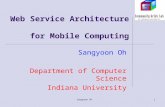 Sangyoon Oh1 Web Service Architecture for Mobile Computing Sangyoon Oh Department of Computer Science Indiana University.