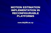 MOTION ESTIMATION IMPLEMENTATION IN RECONFIGURABLE PLATFORMS com.tk@fit.ac.cy.