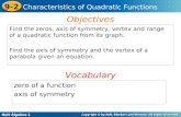 Holt Algebra 1 9-2 Characteristics of Quadratic Functions Find the zeros, axis of symmetry, vertex and range of a quadratic function from its graph. Find.