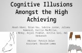 Cognitive Illusions Amongst the High Achieving Akash Adani, Brian Hou, Sabrina Jordan, Juliana Kemenosh, Kaitlyn MacMillan, Kiera McKay, Anjali Prabhat,