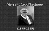 (1875-1955). 1875 Mary McLeod Bethune was born in Mayesville, SC. (Slavery had just ended)