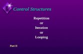Control Structures Repetition or Iteration or Looping Part II.