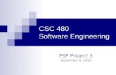 CSC 480 Software Engineering PSP Project 3 September 6, 2002.