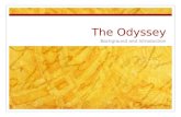 The Odyssey Background and Introduction. Background The Iliad and The Odyssey were written around 800-700 B.C.E May be the result of generations of oral.
