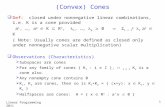 Linear Programming 2011 1 (Convex) Cones  Def: closed under nonnegative linear combinations, i.e. K is a cone provided a 1, …, a p  K  R n, 1, …, p.