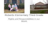 Roberts Elementary Third Grade Rights and Responsibilities in our World.