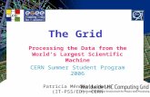 The Grid Processing the Data from the World’s Largest Scientific Machine CERN Summer Student Program 2006 Patricia Méndez Lorenzo (IT-PSS/ED), CERN.