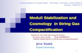 1 Moduli Stabilization and Cosmology in String Gas Compactification Cosmological Landscape: Strings, Gravity, and Inflation, Seoul, 2005.9.23 Jiro Soda.