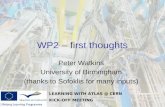 LEARNING WITH ATLAS @ CERN KICK-OFF MEETING WP2 – first thoughts Peter Watkins University of Birmingham (thanks to Sofoklis for many inputs)