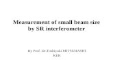 Measurement of small beam size by SR interferometer By Prof. Dr.Toshiyuki MITSUHASHI KEK.