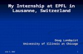 November 14, 2015 1 My Internship at EPFL in Lausanne, Switzerland Doug Lundquist University of Illinois at Chicago.