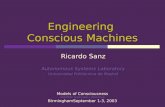 Engineering Conscious Machines Ricardo Sanz Autonomous Systems Laboratory Universidad Politécnica de Madrid Models of Consciousness ESF/PESC Exploratory.