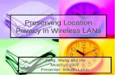 Preserving Location Privacy in Wireless LANs Jiang, Wang and Hu MobiSys 2007 Presenter: Bibudh Lahiri.