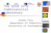 The Grid in a Combinatorial Laboratory Jeremy Frey Department of Chemistry University of Southampton.