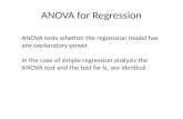 ANOVA for Regression ANOVA tests whether the regression model has any explanatory power. In the case of simple regression analysis the ANOVA test and the.