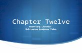 Chapter Twelve Marketing Channels Delivering Customer Value.