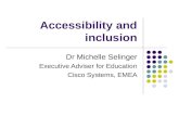 Accessibility and inclusion Dr Michelle Selinger Executive Adviser for Education Cisco Systems, EMEA.