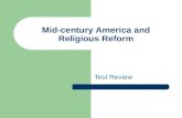Mid-century America and Religious Reform Test Review.