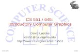 David Luebke11/14/2015 CS 551 / 645: Introductory Computer Graphics David Luebke cs551@cs.virginia.edu cs551.