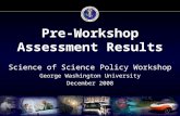 Pre-Workshop Assessment Results Science of Science Policy Workshop George Washington University December 2008.