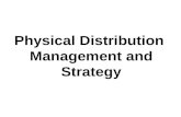 Physical Distribution Management and Strategy. Physical Distribution The process of –planning, implementing, and controlling –the efficient, effective.