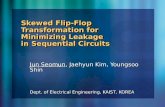 Skewed Flip-Flop Transformation for Minimizing Leakage in Sequential Circuits Jun Seomun, Jaehyun Kim, Youngsoo Shin Dept. of Electrical Engineering, KAIST,